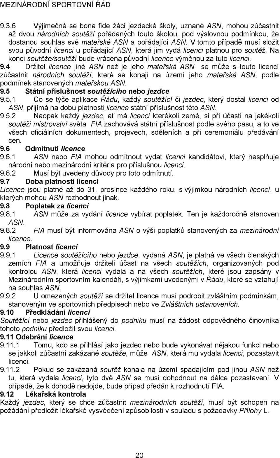 Na konci soutěže/soutěží bude vrácena původní licence výměnou za tuto licenci. 9.