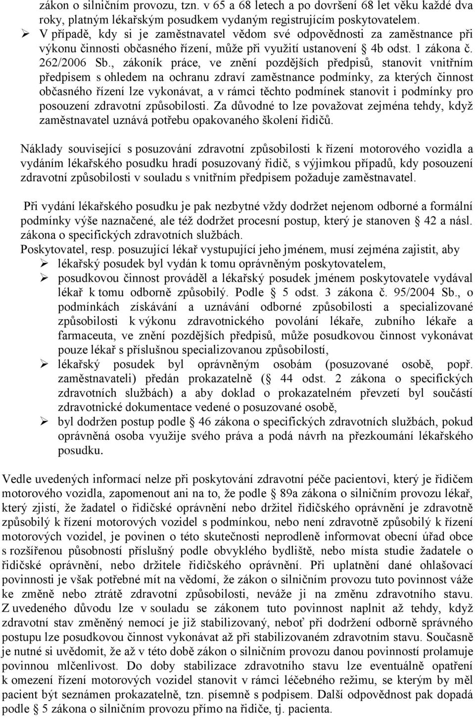 , zákoník práce, ve znění pozdějších předpisů, stanovit vnitřním předpisem s ohledem na ochranu zdraví zaměstnance podmínky, za kterých činnost občasného řízení lze vykonávat, a v rámci těchto