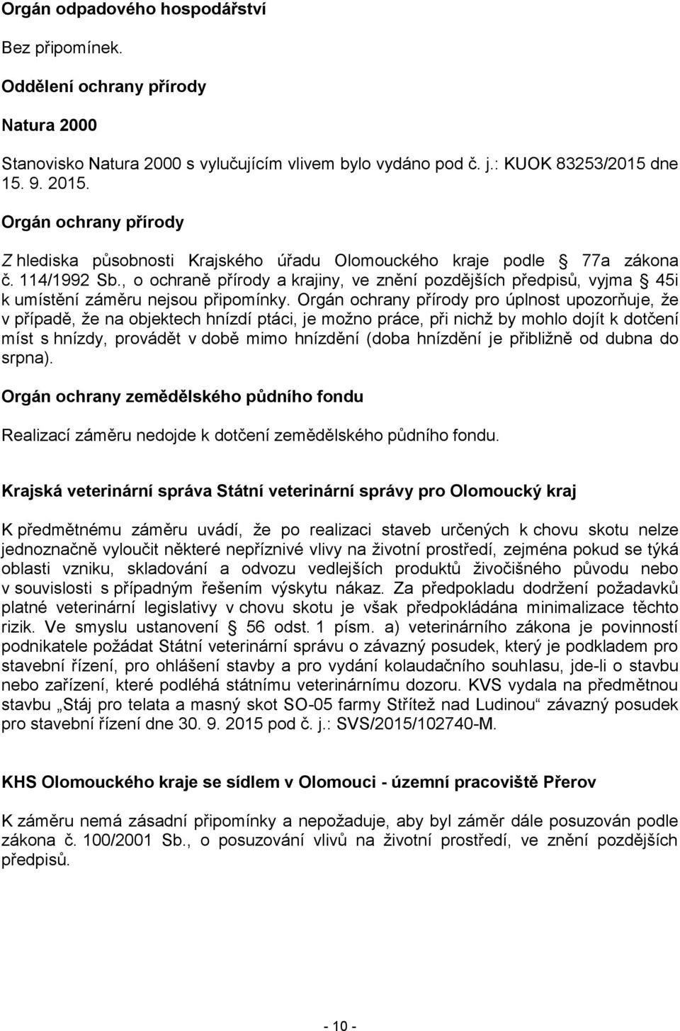 , o ochraně přírody a krajiny, ve znění pozdějších předpisů, vyjma 45i k umístění záměru nejsou připomínky.