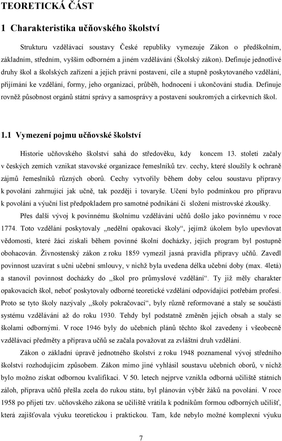 Definuje jednotlivé druhy škol a školských zařízení a jejich právní postavení, cíle a stupně poskytovaného vzdělání, přijímání ke vzdělání, formy, jeho organizaci, průběh, hodnocení i ukončování