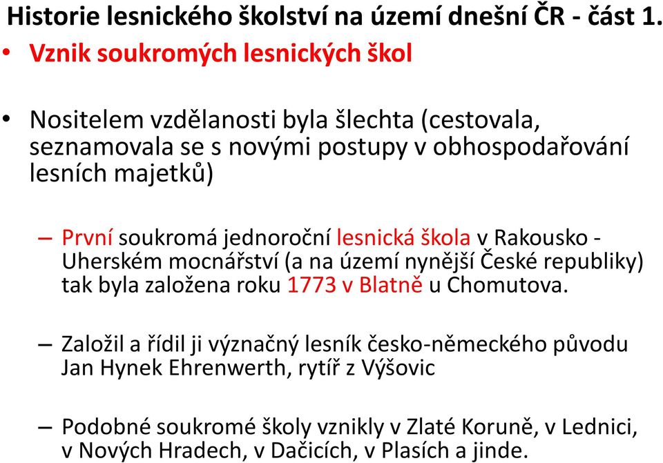 majetků) První soukromá jednoroční lesnická škola v Rakousko - Uherském mocnářství (a na území nynější České republiky) tak byla založena