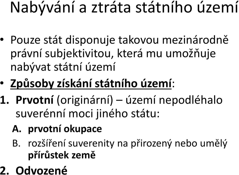 území: 1. Prvotní (originární) území nepodléhalo suverénní moci jiného státu: A.