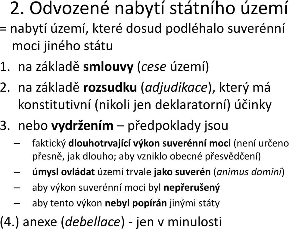 nebo vydržením předpoklady jsou faktický dlouhotrvající výkon suverénní moci (není určeno přesně, jak dlouho; aby vzniklo obecné