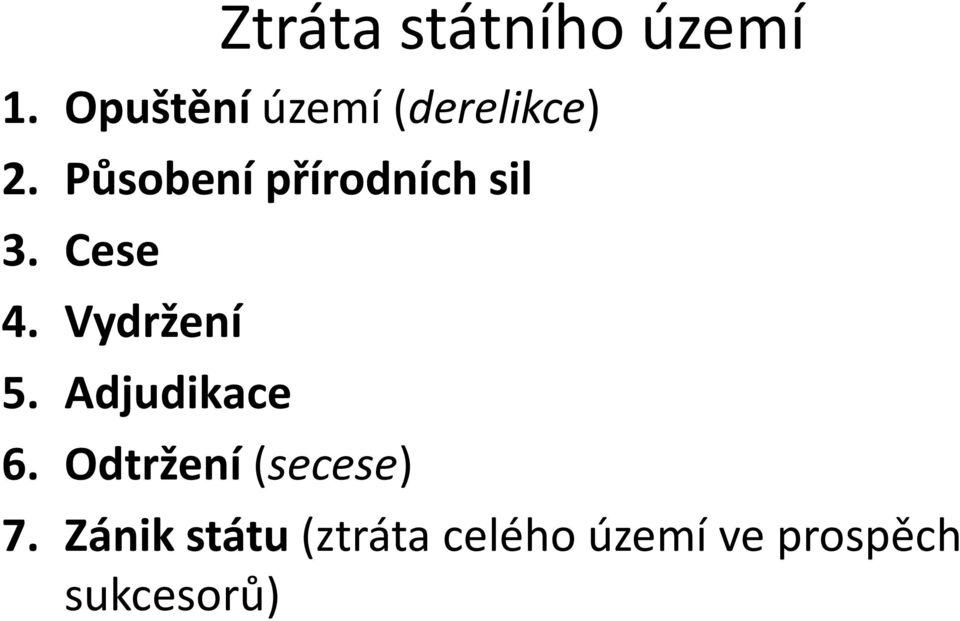 Působení přírodních sil 3. Cese 4. Vydržení 5.