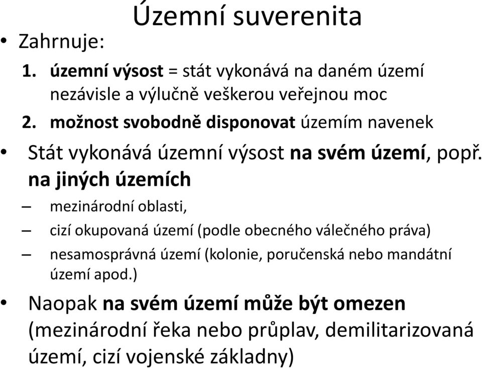 na jiných územích mezinárodní oblasti, cizí okupovaná území (podle obecného válečného práva) nesamosprávná území (kolonie,