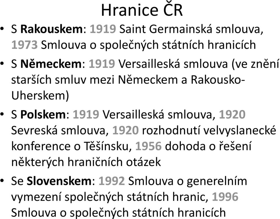 1920 Sevreská smlouva, 1920 rozhodnutí velvyslanecké konference o Těšínsku, 1956 dohoda o řešení některých hraničních