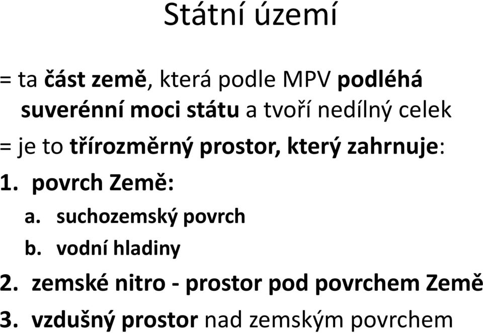 zahrnuje: 1. povrch Země: a. suchozemský povrch b. vodní hladiny 2.