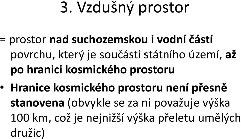 Hranice kosmického prostoru není přesně stanovena (obvykle se za ni