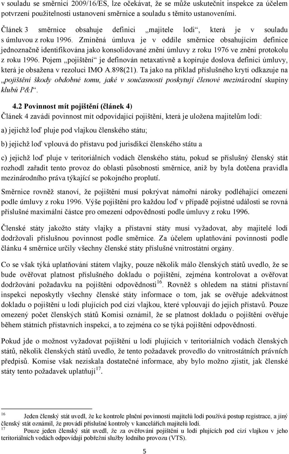 Zmíněná úmluva je v oddíle směrnice obsahujícím definice jednoznačně identifikována jako konsolidované znění úmluvy z roku 1976 ve znění protokolu z roku 1996.