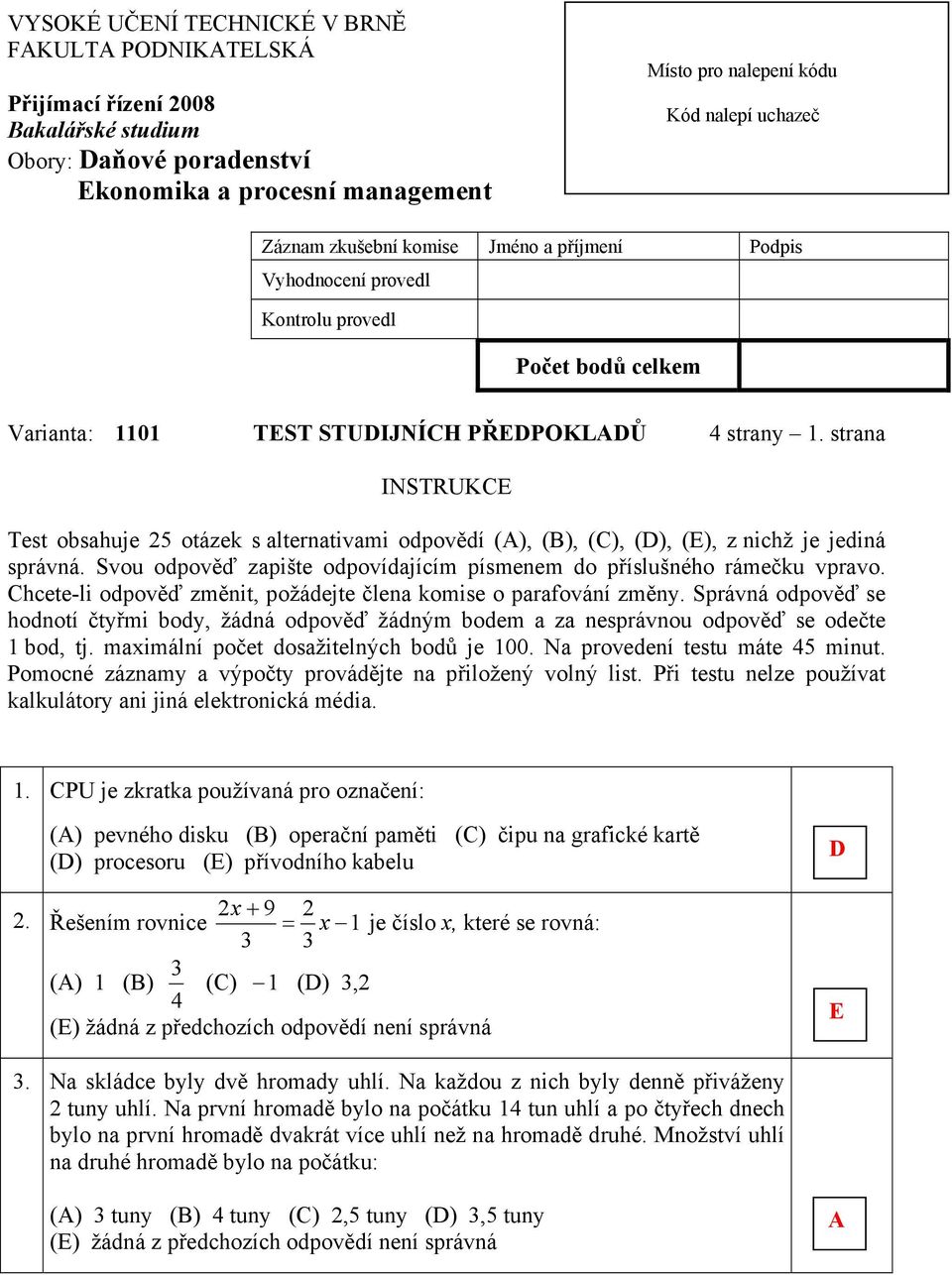 strana INSTRUK Test bsahuje 25 tázek s alternativami dpvědí (), (), (), (), (), z nichž je jediná správná. Svu dpvěď zapište dpvídajícím písmenem d příslušnéh rámečku vprav.