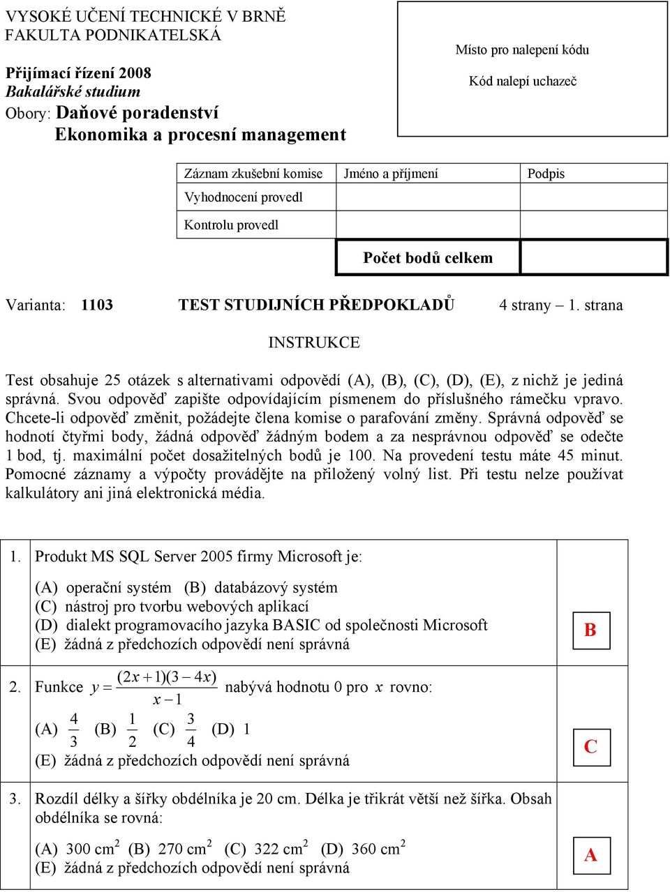 strana INSTRUK Test bsahuje 25 tázek s alternativami dpvědí (), (), (), (), (), z nichž je jediná správná. Svu dpvěď zapište dpvídajícím písmenem d příslušnéh rámečku vprav.