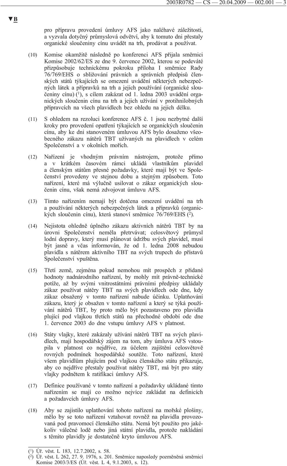 (10) Komise okamžitě následně po konferenci AFS přijala směrnici Komise 2002/62/ES ze dne 9.