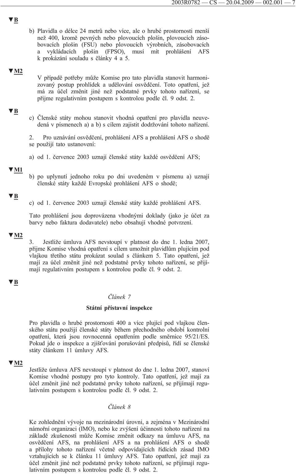 zásobovacích a vykládacích plošin (FPSO), musí mít prohlášení AFS k prokázání souladu s články 4 a 5.