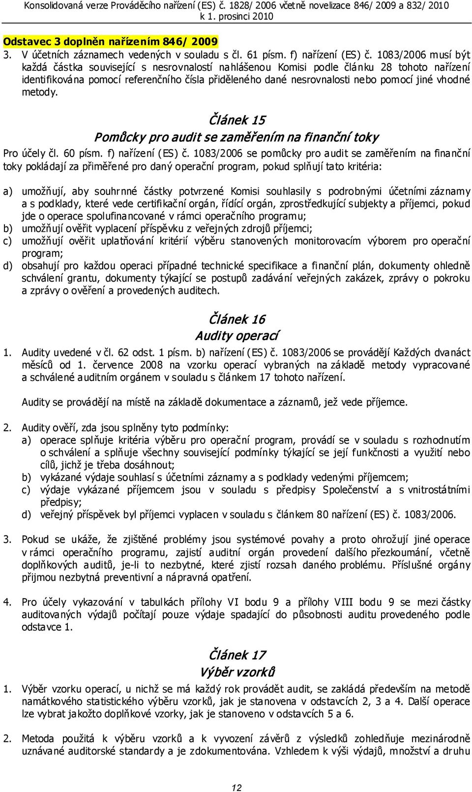 vhodné metody. Článek 15 P omůcky pr o audi t se zaměř ení m na fi nanční toky Pro účely čl. 60 písm. f) nařízení (ES) č.