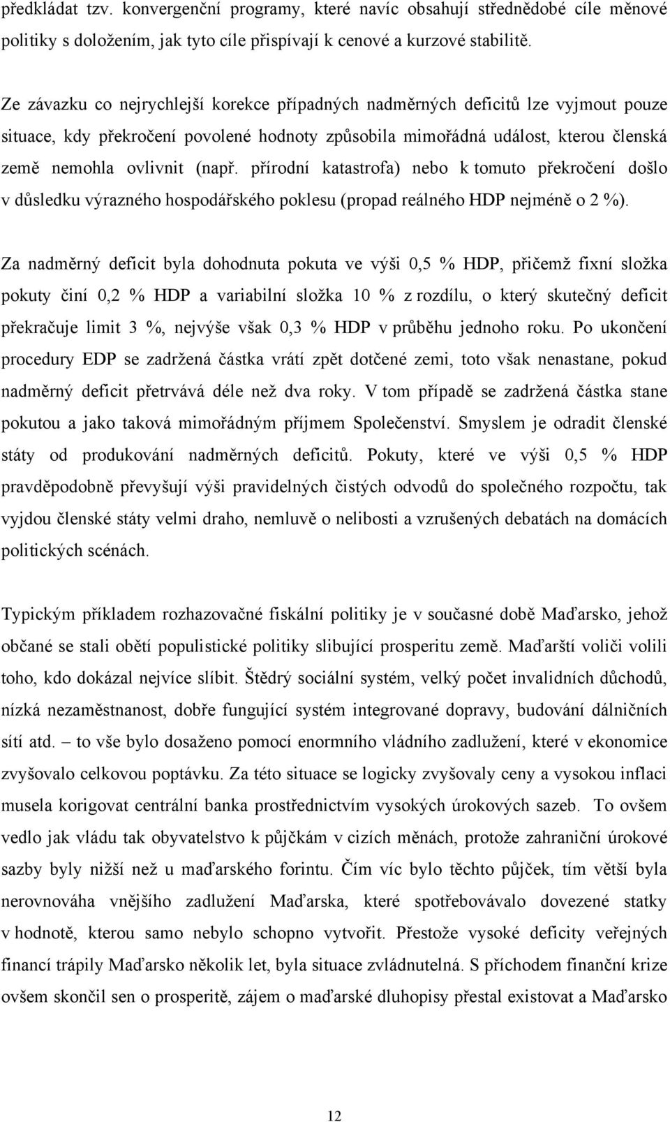 přírodní katastrofa) nebo k tomuto překročení došlo v důsledku výrazného hospodářského poklesu (propad reálného HDP nejméně o 2 %).