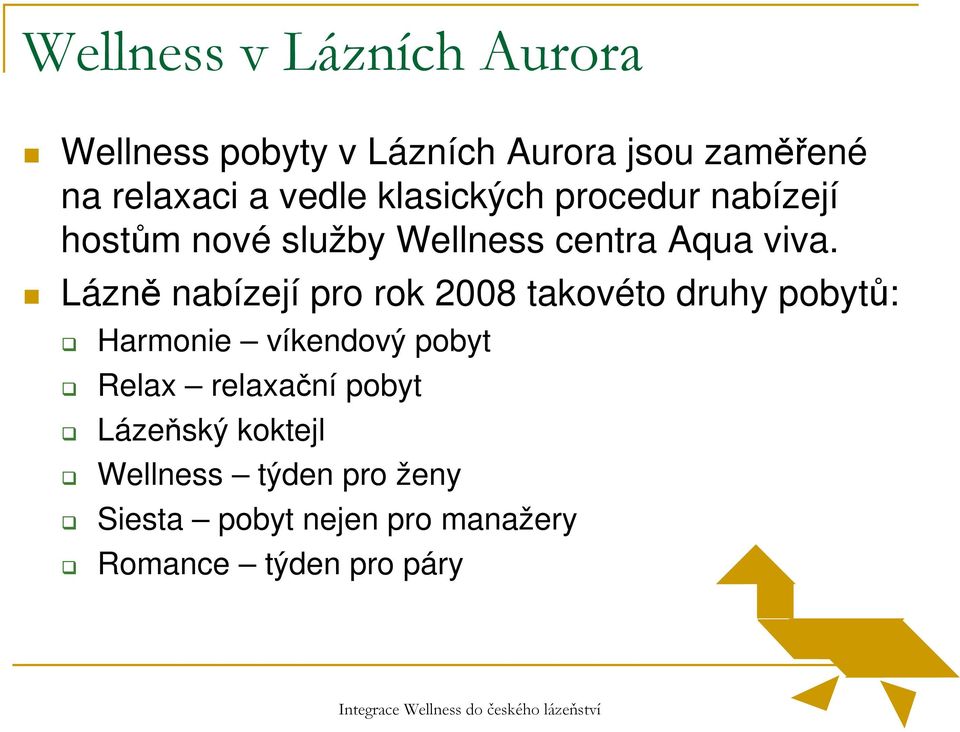 Lázně nabízejí pro rok 2008 takovéto druhy pobytů: Harmonie víkendový pobyt Relax relaxační pobyt