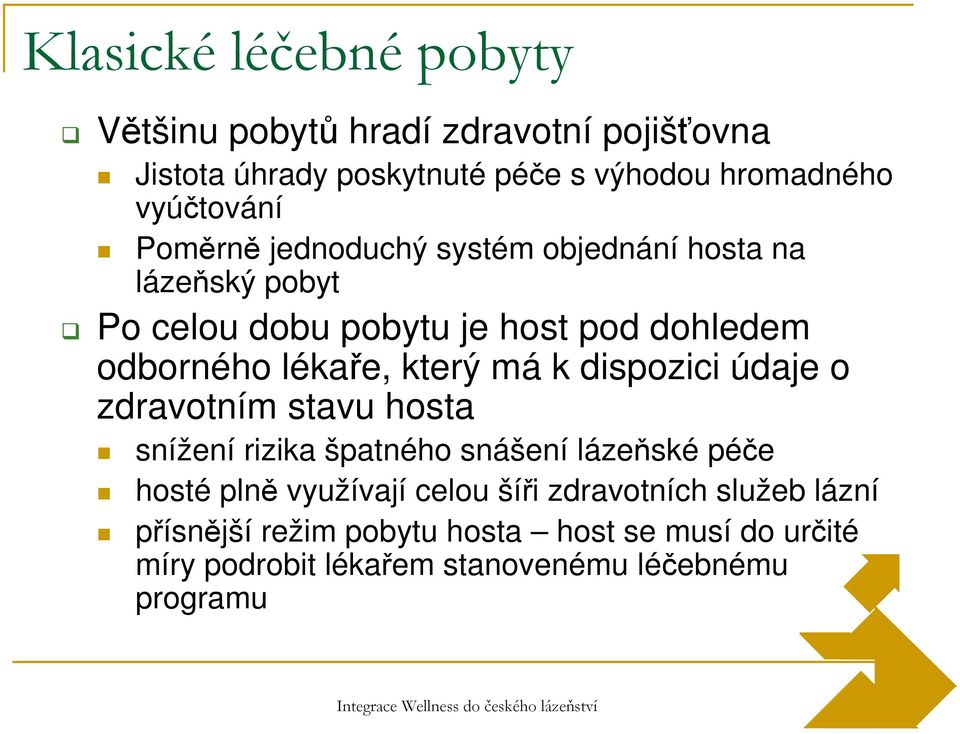 údaje o zdravotním stavu hosta snížení rizika špatného snášení lázeňské péče hosté plně využívají celou šíři zdravotních služeb lázní