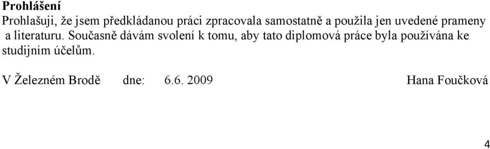 Současně dávám svolení k tomu, aby tato diplomová práce byla