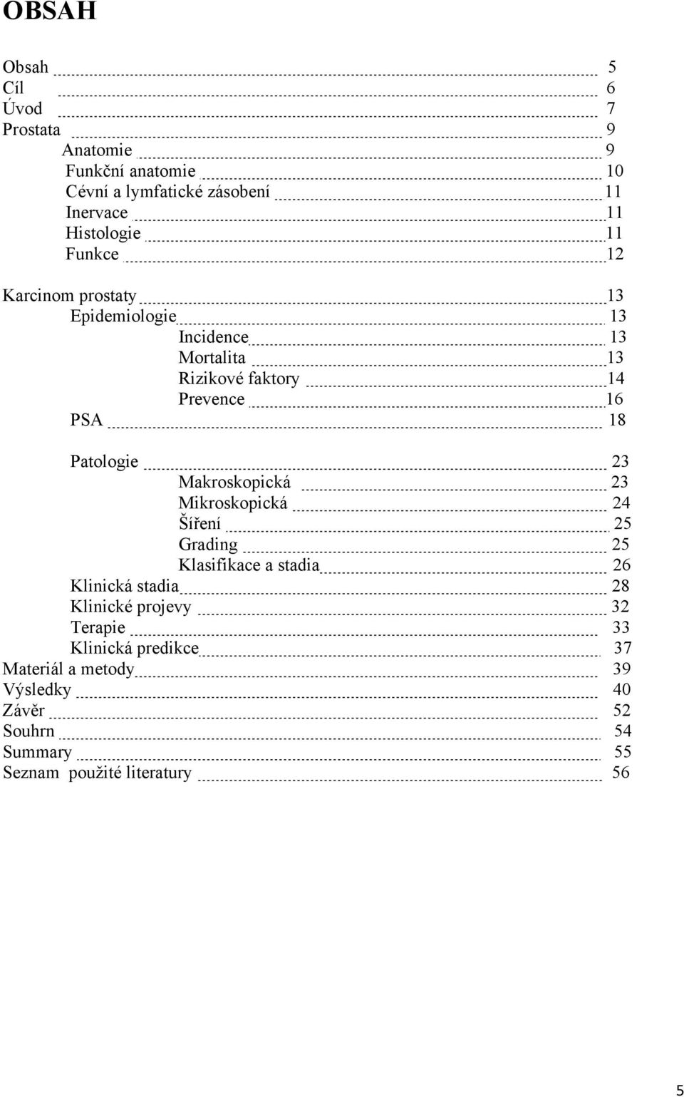 Patologie 23 Makroskopická 23 Mikroskopická 24 Šíření 25 Grading 25 Klasifikace a stadia 26 Klinická stadia 28 Klinické