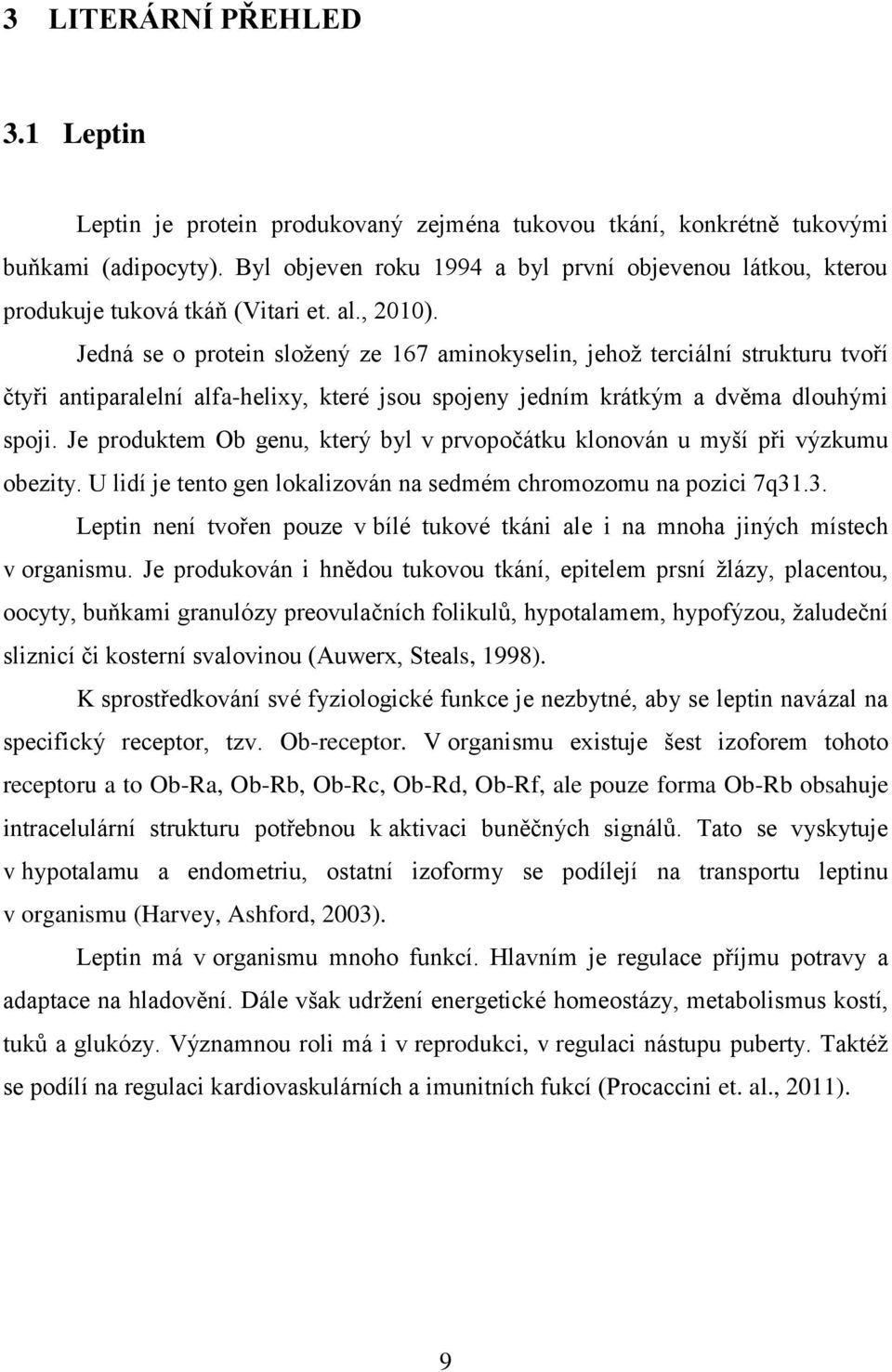 Jedná se o protein složený ze 167 aminokyselin, jehož terciální strukturu tvoří čtyři antiparalelní alfa-helixy, které jsou spojeny jedním krátkým a dvěma dlouhými spoji.