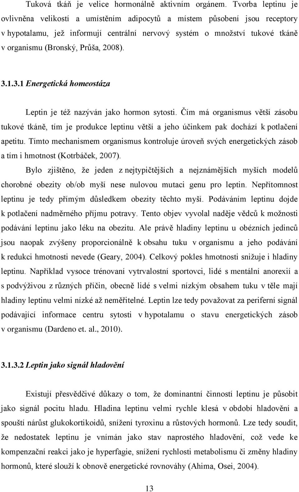 2008). 3.1.3.1 Energetická homeostáza Leptin je též nazýván jako hormon sytosti.