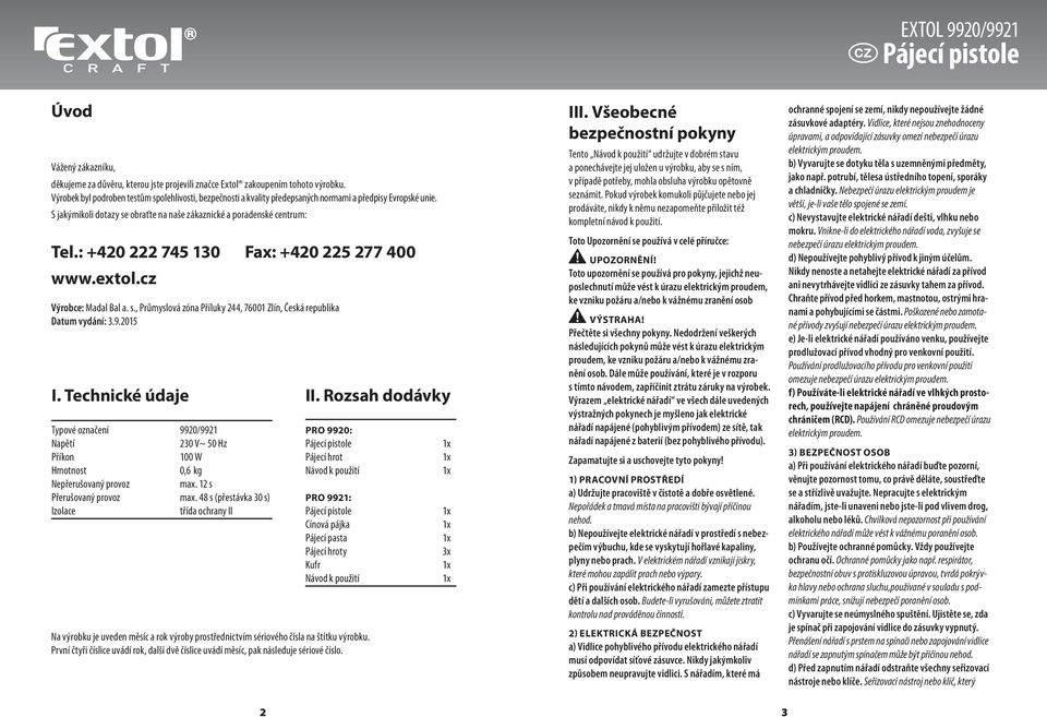 : +420 222 745 130 Fax: +420 225 277 400 www.extol.cz Výrobce: Madal Bal a. s., Průmyslová zóna Příluky 244, 76001 Zlín, Česká republika Datum vydání: 3.9.2015 I.