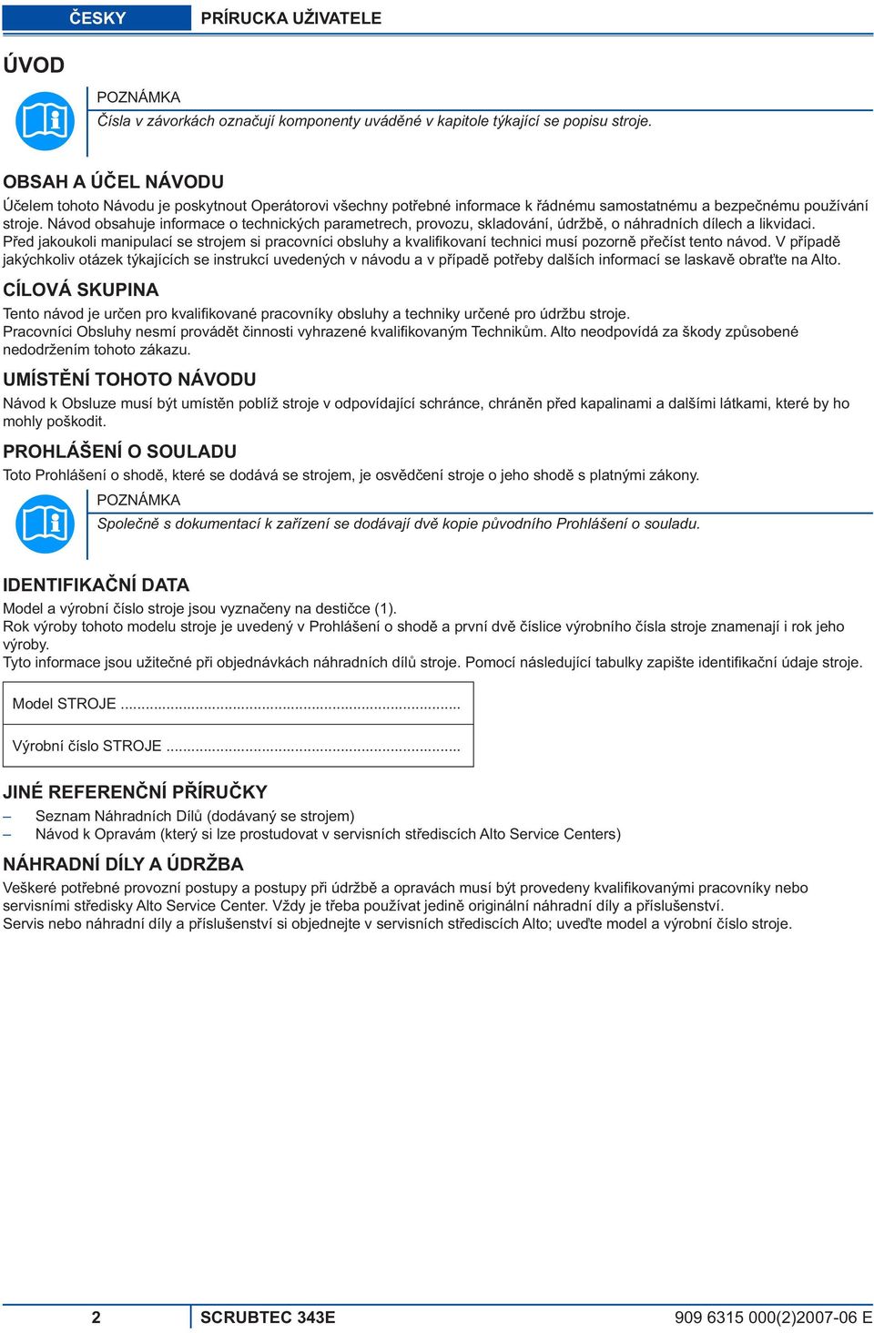 Návod obsahuje informace o technických parametrech, provozu, skladování, údržb, o náhradních dílech a likvidaci.