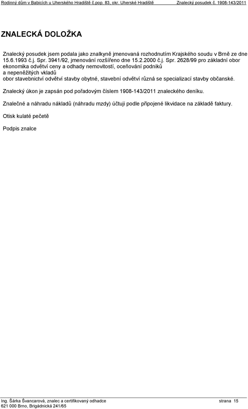 3941/92, jmenování rozšířeno dne 15.2.2000 č.j. Spr.