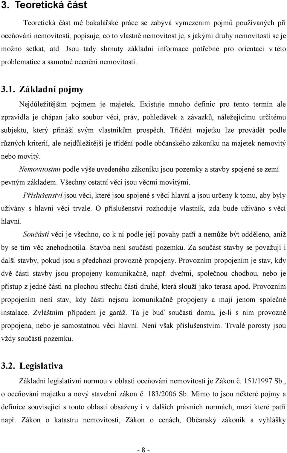 Existuje mnoho definic pro tento termín ale zpravidla je chápan jako soubor věcí, práv, pohledávek a závazků, náležejícímu určitému subjektu, který přináší svým vlastníkům prospěch.