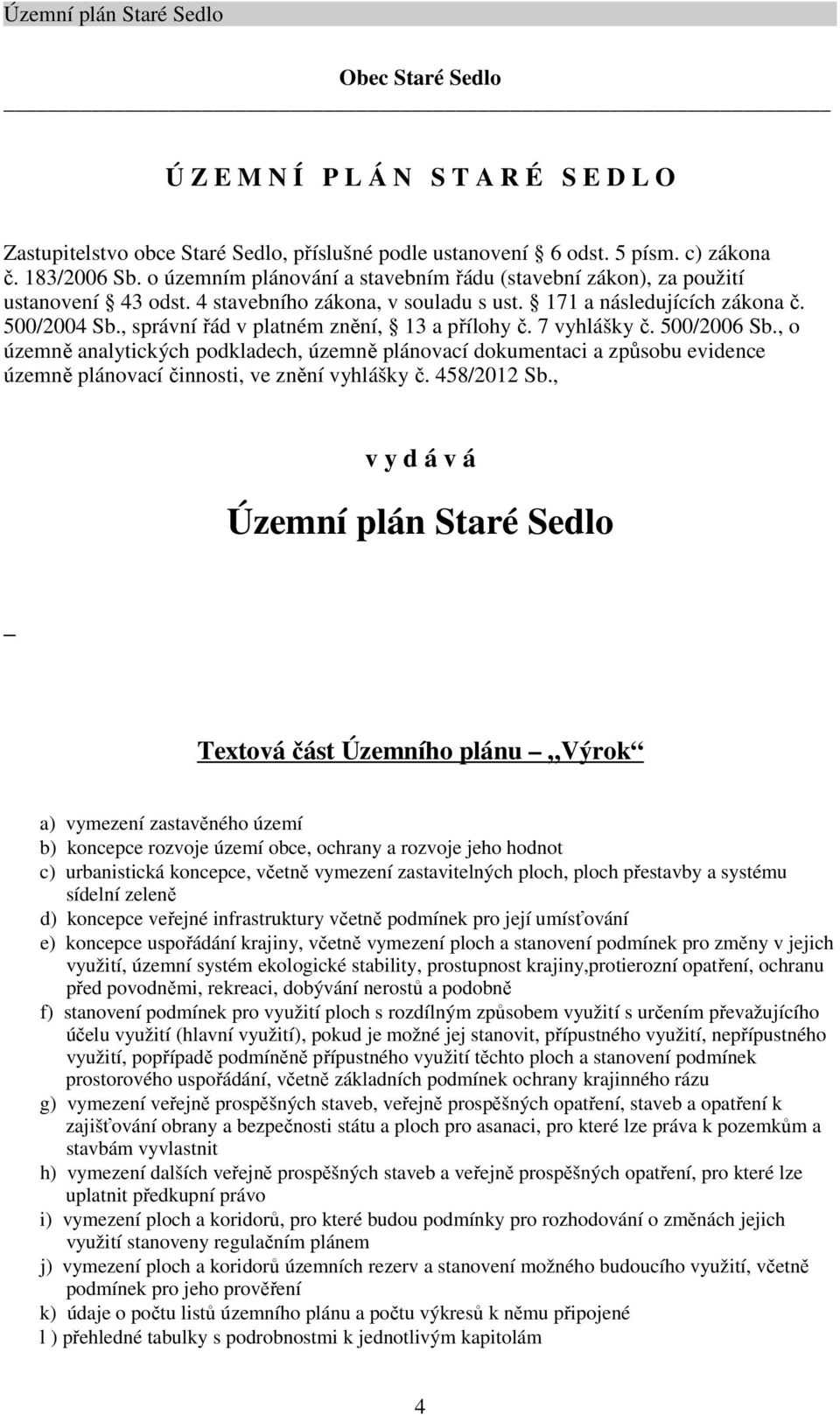 , správní řád v platném znění, 13 a přílohy č. 7 vyhlášky č. 500/2006 Sb.