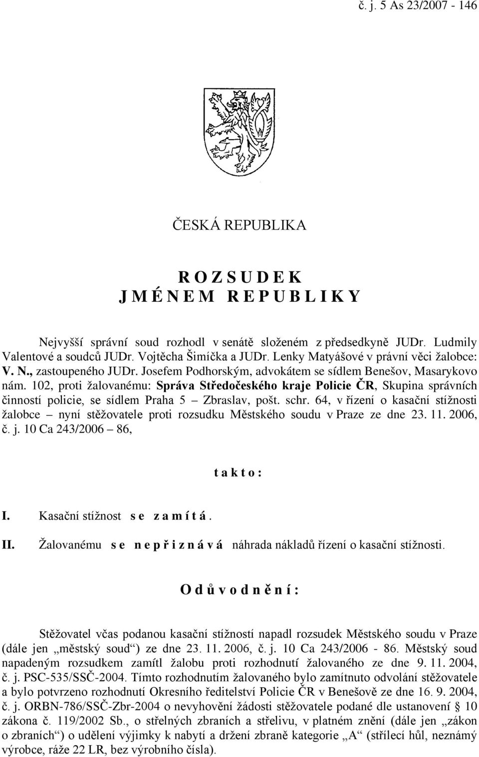 102, proti žalovanému: Správa Středočeského kraje Policie ČR, Skupina správních činností policie, se sídlem Praha 5 Zbraslav, pošt. schr.