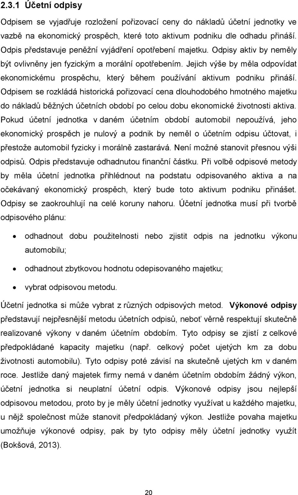 Jejich výše by měla odpovídat ekonomickému prospěchu, který během používání aktivum podniku přináší.