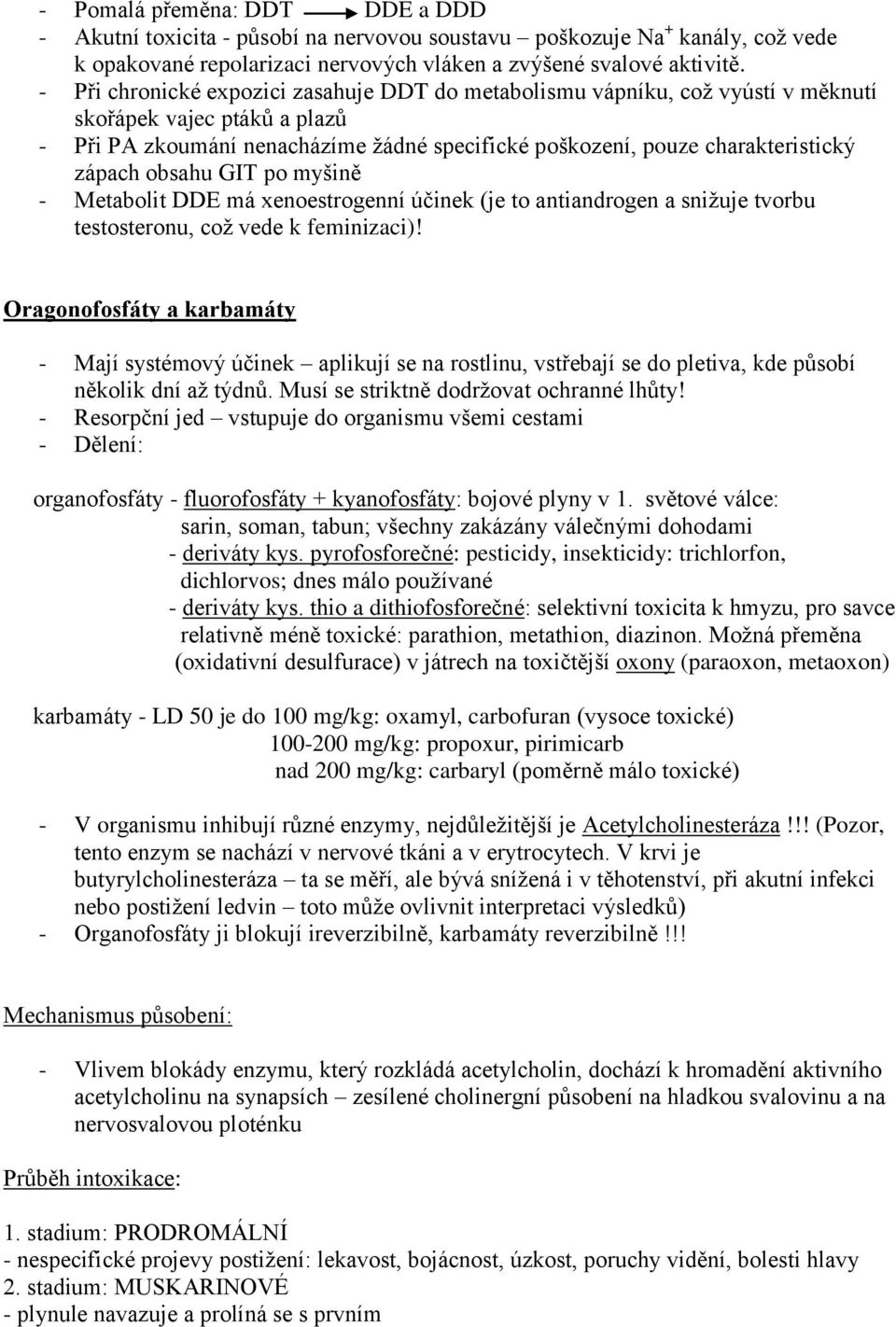 obsahu GIT po myšině - Metabolit DDE má xenoestrogenní účinek (je to antiandrogen a snižuje tvorbu testosteronu, což vede k feminizaci)!