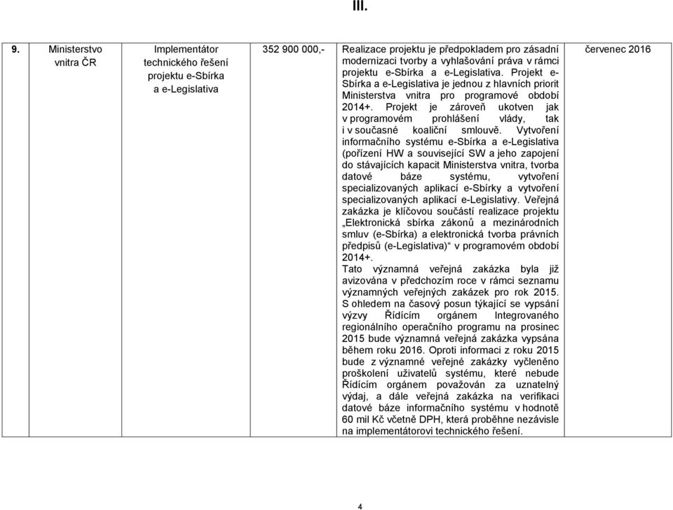 Projekt je zároveň ukotven jak v programovém prohlášení vlády, tak i v současné koaliční smlouvě.