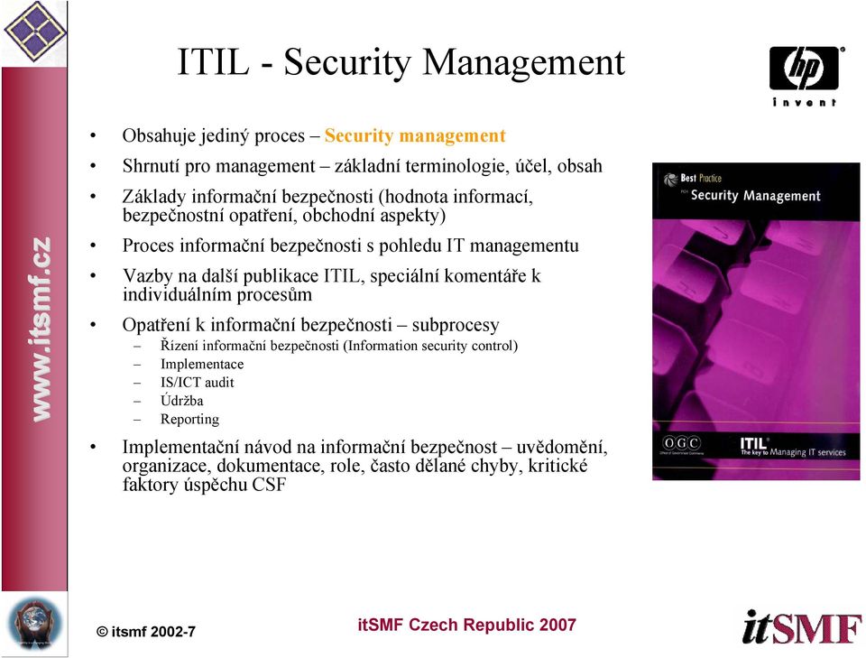 komentáře k individuálním procesům Opatření k informační bezpečnosti subprocesy Řízení informační bezpečnosti (Information security control) Implementace