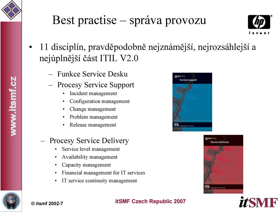 0 Funkce Service Desku Procesy Service Support Incident management Configuration management Change