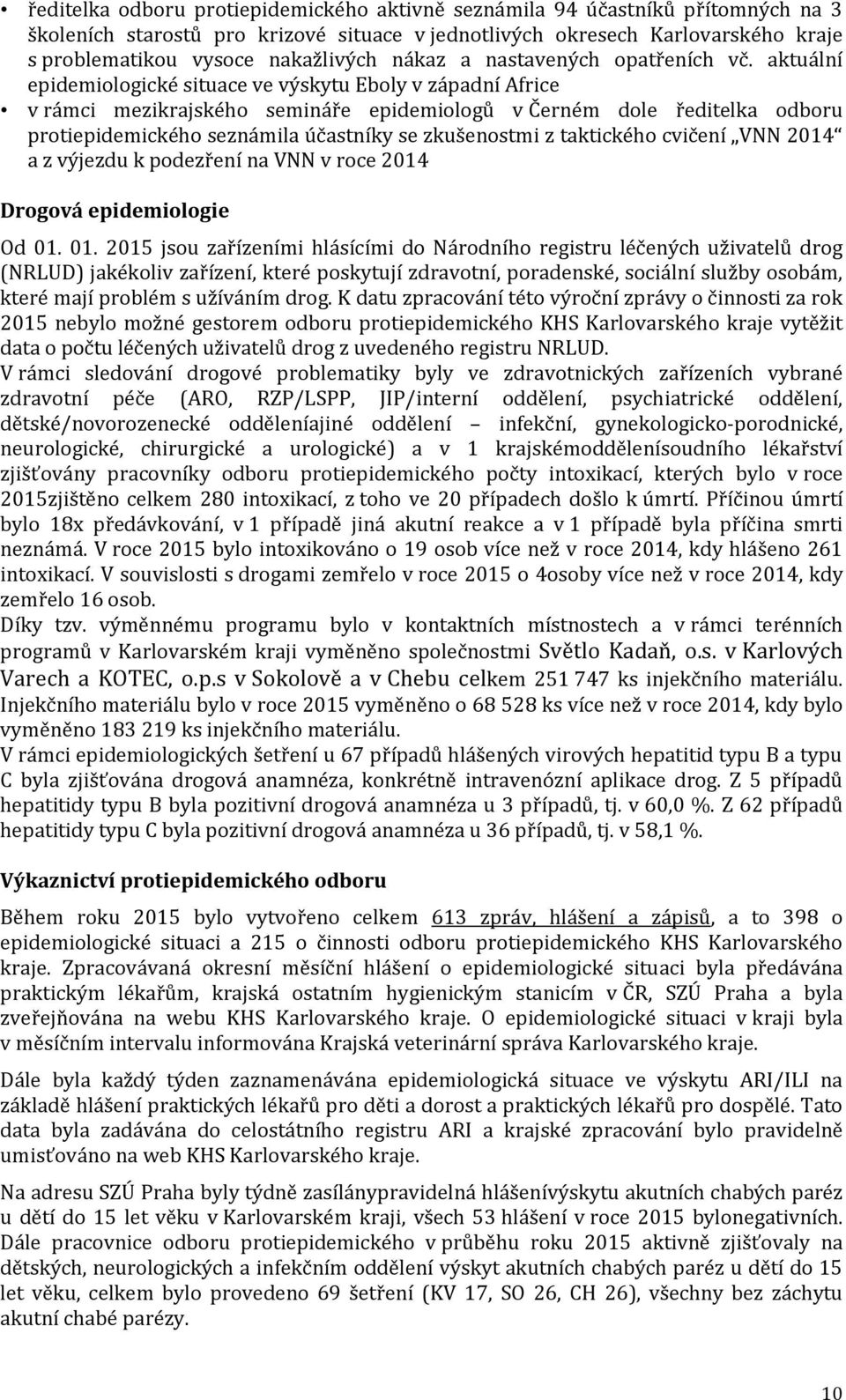 aktuální epidemiologické situace ve výskytu Eboly v západní Africe v rámci mezikrajského semináře epidemiologů v Černém dole ředitelka odboru protiepidemického seznámila účastníky se zkušenostmi z