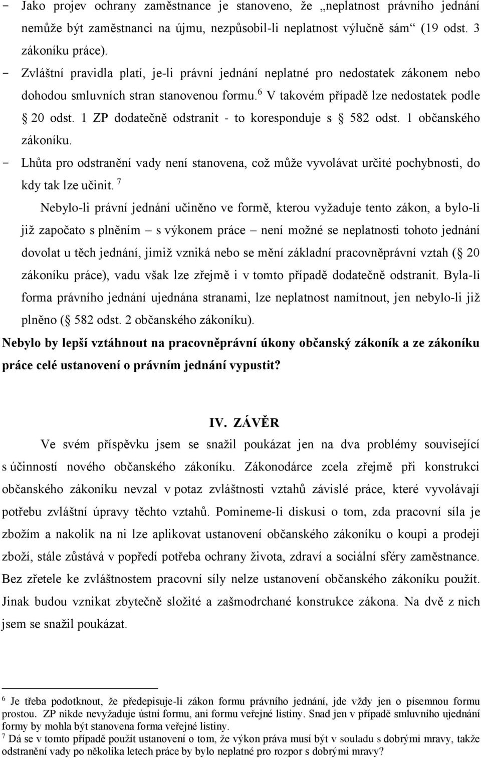 1 ZP dodatečně odstranit - to koresponduje s 582 odst. 1 občanského zákoníku. - Lhůta pro odstranění vady není stanovena, což může vyvolávat určité pochybnosti, do kdy tak lze učinit.