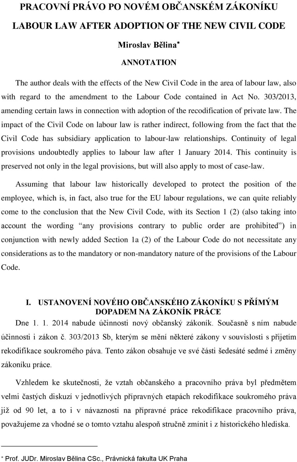The impact of the Civil Code on labour law is rather indirect, following from the fact that the Civil Code has subsidiary application to labour-law relationships.