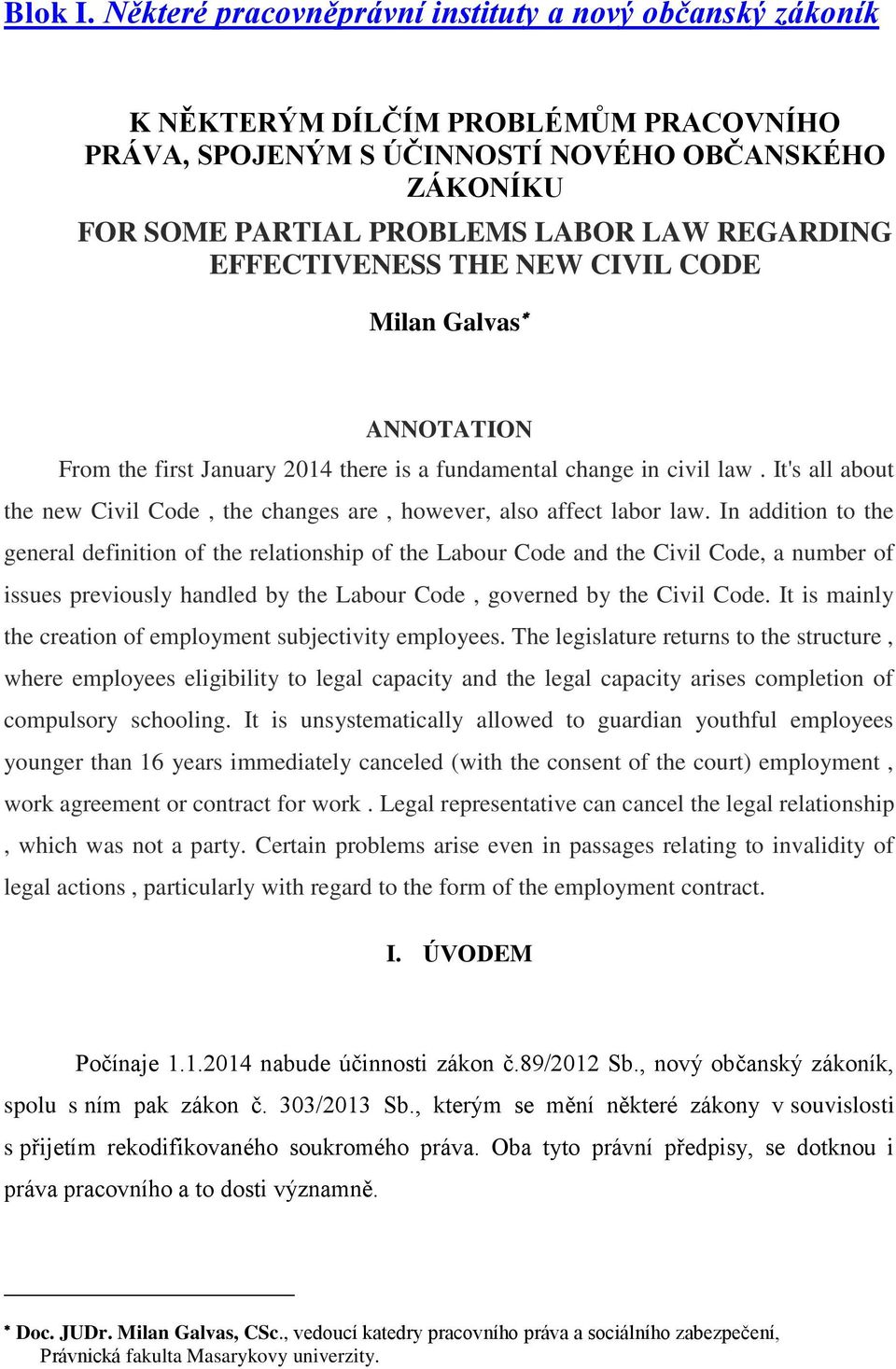 EFFECTIVENESS THE NEW CIVIL CODE Milan Galvas ANNOTATION From the first January 2014 there is a fundamental change in civil law.