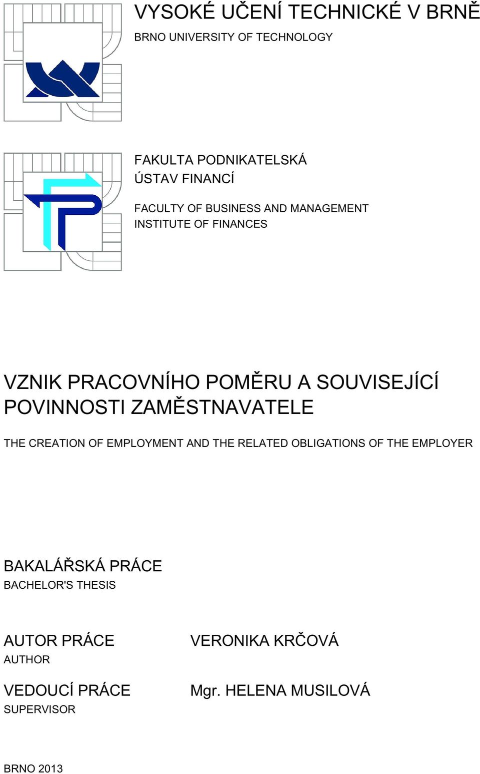 ZAMĚSTNAVATELE THE CREATION OF EMPLOYMENT AND THE RELATED OBLIGATIONS OF THE EMPLOYER BAKALÁŘSKÁ PRÁCE
