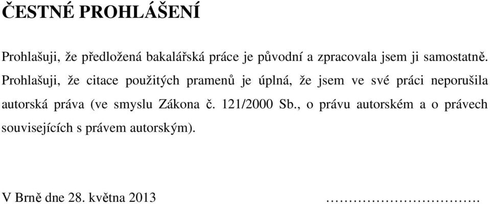 Prohlašuji, že citace použitých pramenů je úplná, že jsem ve své práci neporušila