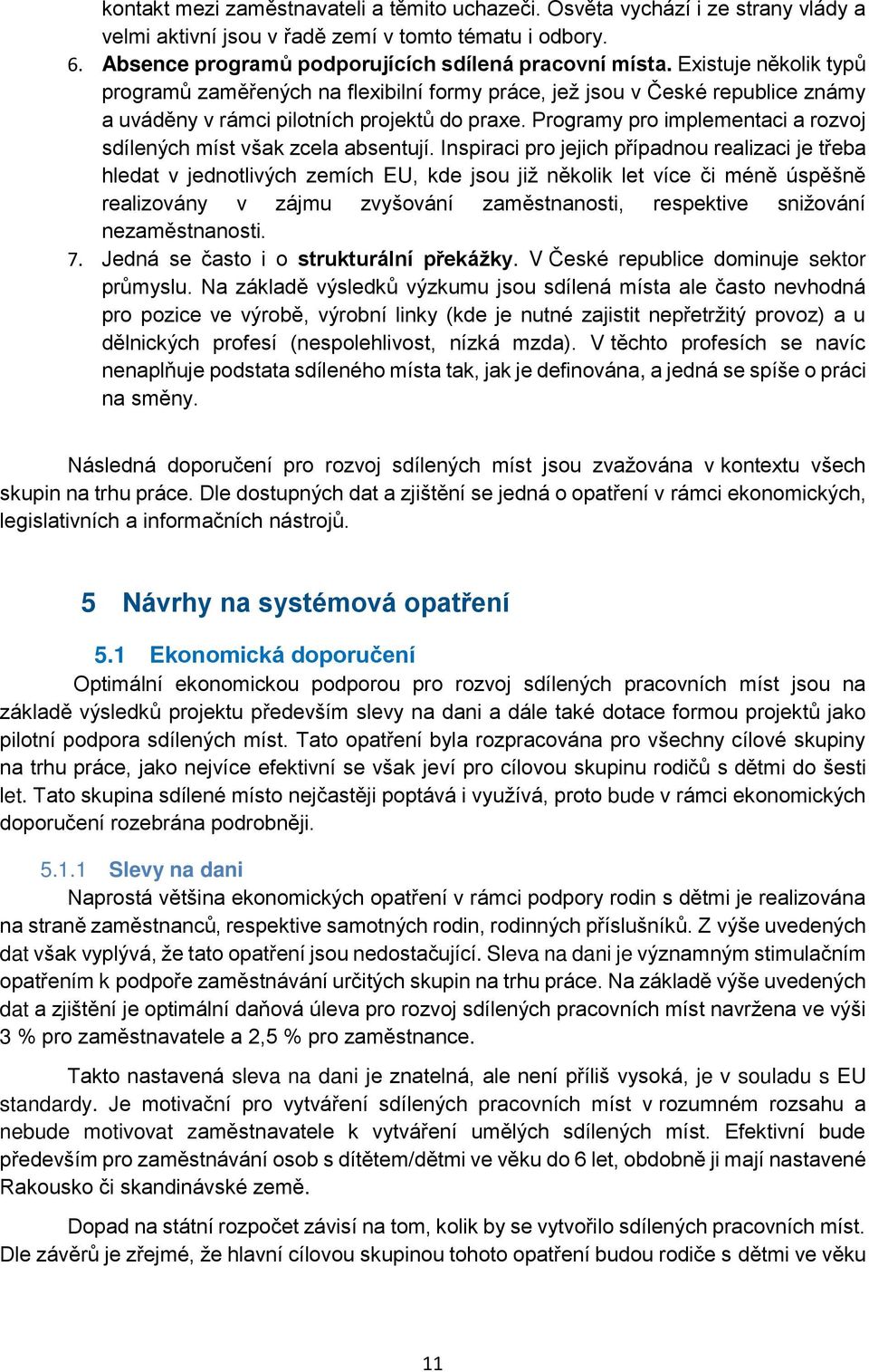 Programy pro implementaci a rozvoj sdílených míst však zcela absentují.