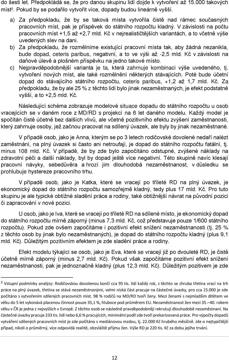 Kč v nejrealističtějších variantách, a to včetně výše uvedených slev na dani.