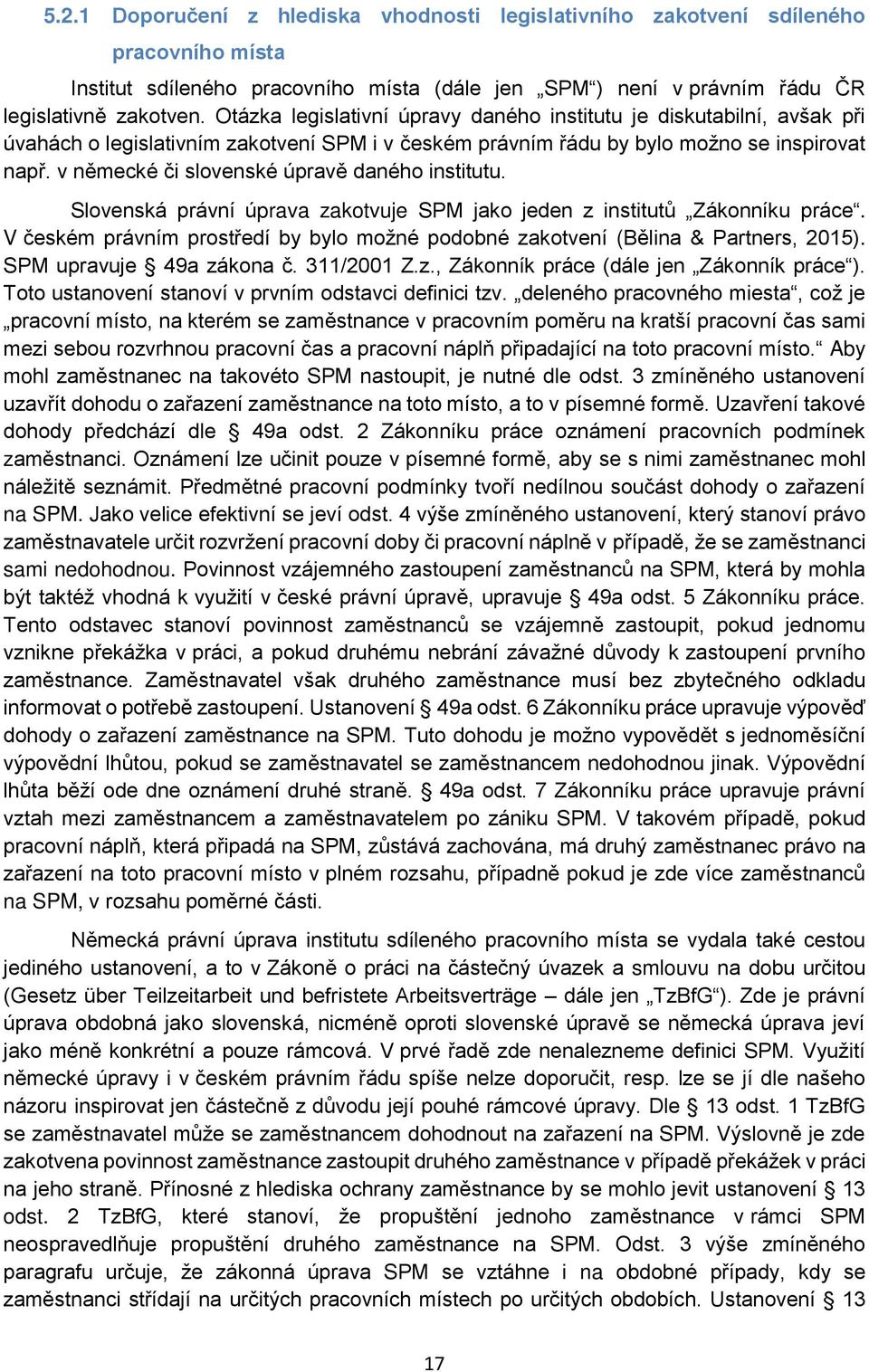 v německé či slovenské úpravě daného institutu. Slovenská právní úprava zakotvuje SPM jako jeden z institutů Zákonníku práce.
