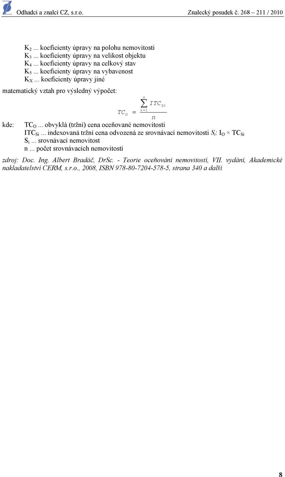 .. keficienty úpravy jiné matematický vztah pr výsledný výpčet: kde: ITCSi i = 1 TCO = n TC O... bvyklá (tržní) cena ceňvané nemvitsti ITC Si.