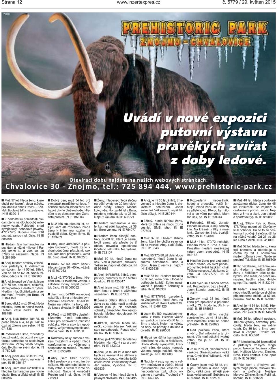 IN IE 532011 Z nedostatku příležitosti hledám ženu na dlouhodobý milenecký vztah. Pohledný, snad sympatický, pohodové povahy, 47/177/75. Budeš-li mne chtít poznat, zanech tel. číslo.