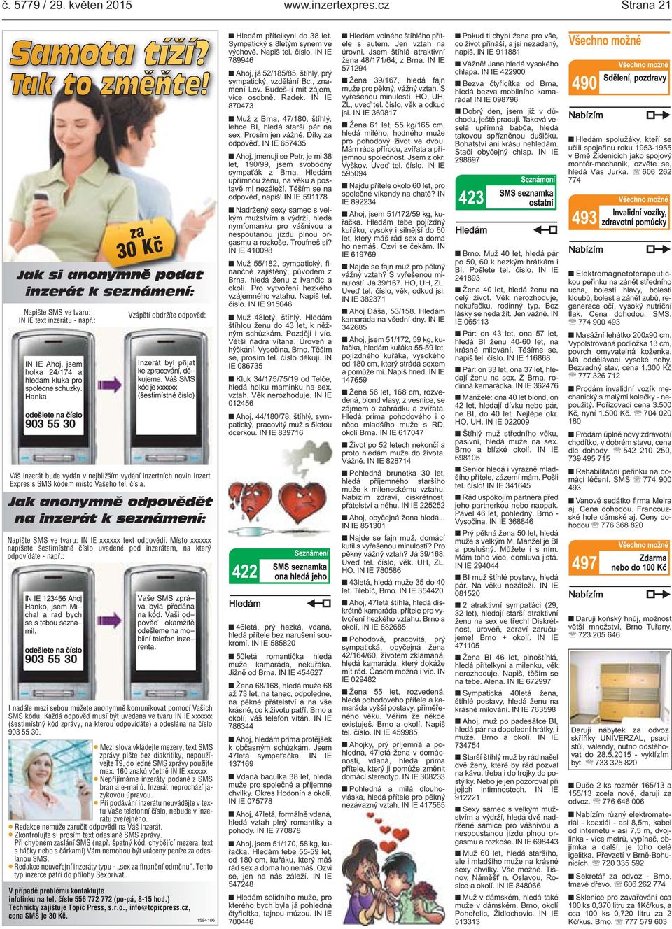 Váš SMS kód je xxxxxx (šestimístné číslo) Váš inzerát bude vydán v nejbližším vydání inzertních novin Inzert Expres s SMS kódem místo Vašeho tel. čísla.