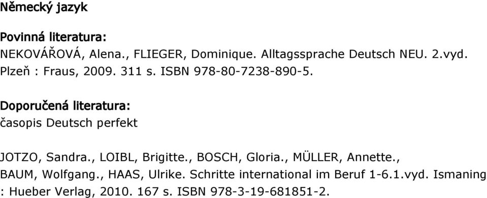 Doporučená literatura: časopis Deutsch perfekt JOTZO, Sandra., LOIBL, Brigitte., BOSCH, Gloria.