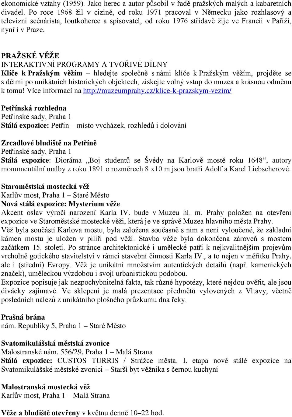 PRAŽSKÉ VĚŽE INTERAKTIVNÍ PROGRAMY A TVOŘIVÉ DÍLNY Klíče k Pražským věžím hledejte společně s námi klíče k Pražským věžím, projděte se s dětmi po unikátních historických objektech, získejte volný